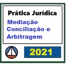 Prática Jurídica Forense: Mediação, Conciliação e Arbitragem (CERS 2021)